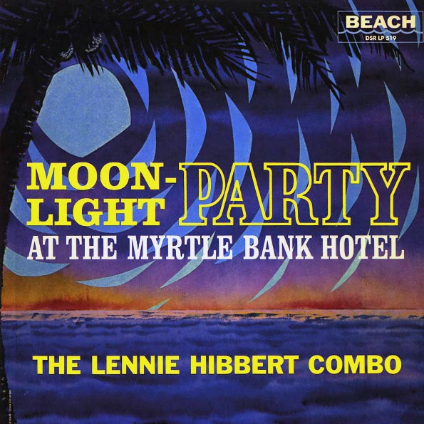 The Lennie Hibbert Combo - Moonlight Party At The Myrtle Bank Hotel